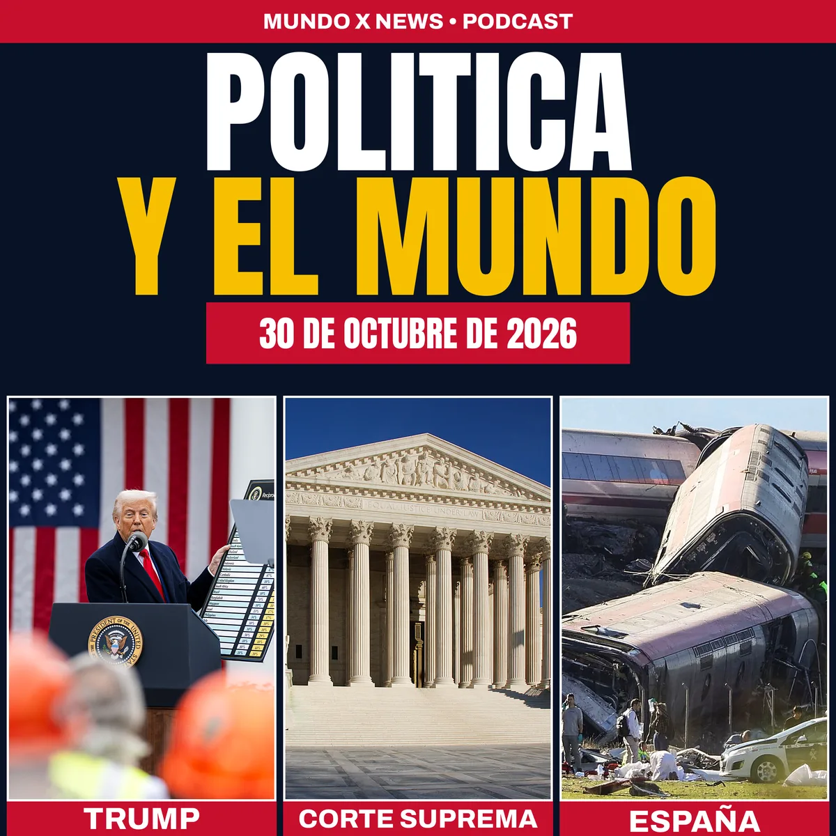 Portada del episodio de política y el mundo del 30 de octubre de 2026 del podcast de Mundo X News, con Donald Trump, la Corte Suprema de Estados Unidos y la escena del choque de trenes en Toledo, España