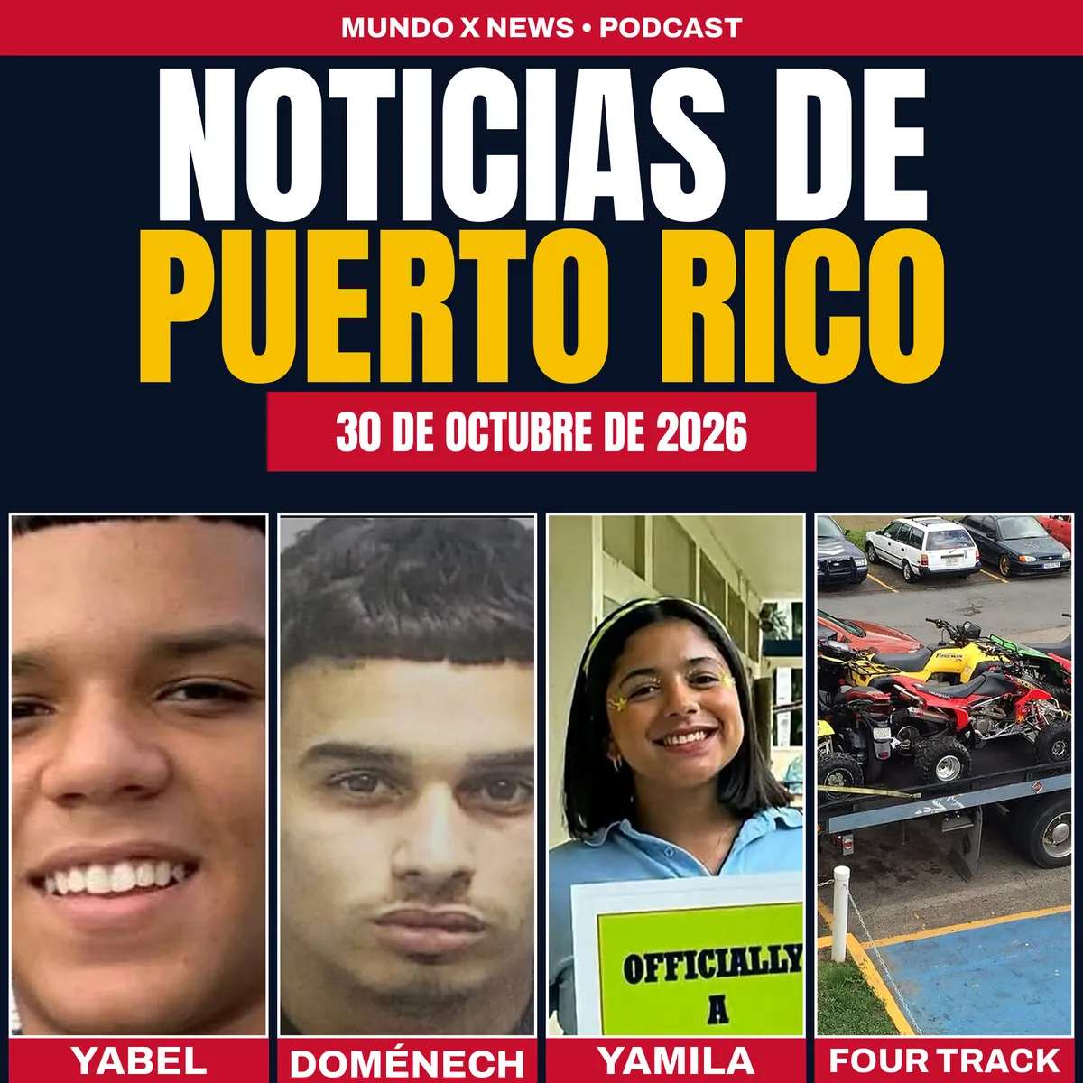 Portada del episodio de Puerto Rico del 30 de octubre de 2026 del podcast de Mundo X News, con las fotos de Yabel Omar Acevedo Dávila, Joniel Doménech Torres, Yamila Monserrate Flores y los four tracks ocupados en Trujillo Alto